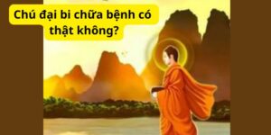 Chú đại bi chữa bệnh có thật không?