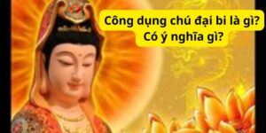 Công dụng chú đại bi là gì? Có ý nghĩa gì?