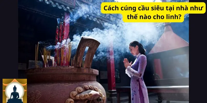 Cách cúng cầu siêu tại nhà như thế nào cho linh?