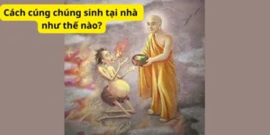 Cách cúng chúng sinh tại nhà như thế nào?