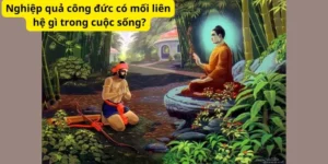 Nghiệp quả công đức có mối liên hệ gì trong cuộc sống?